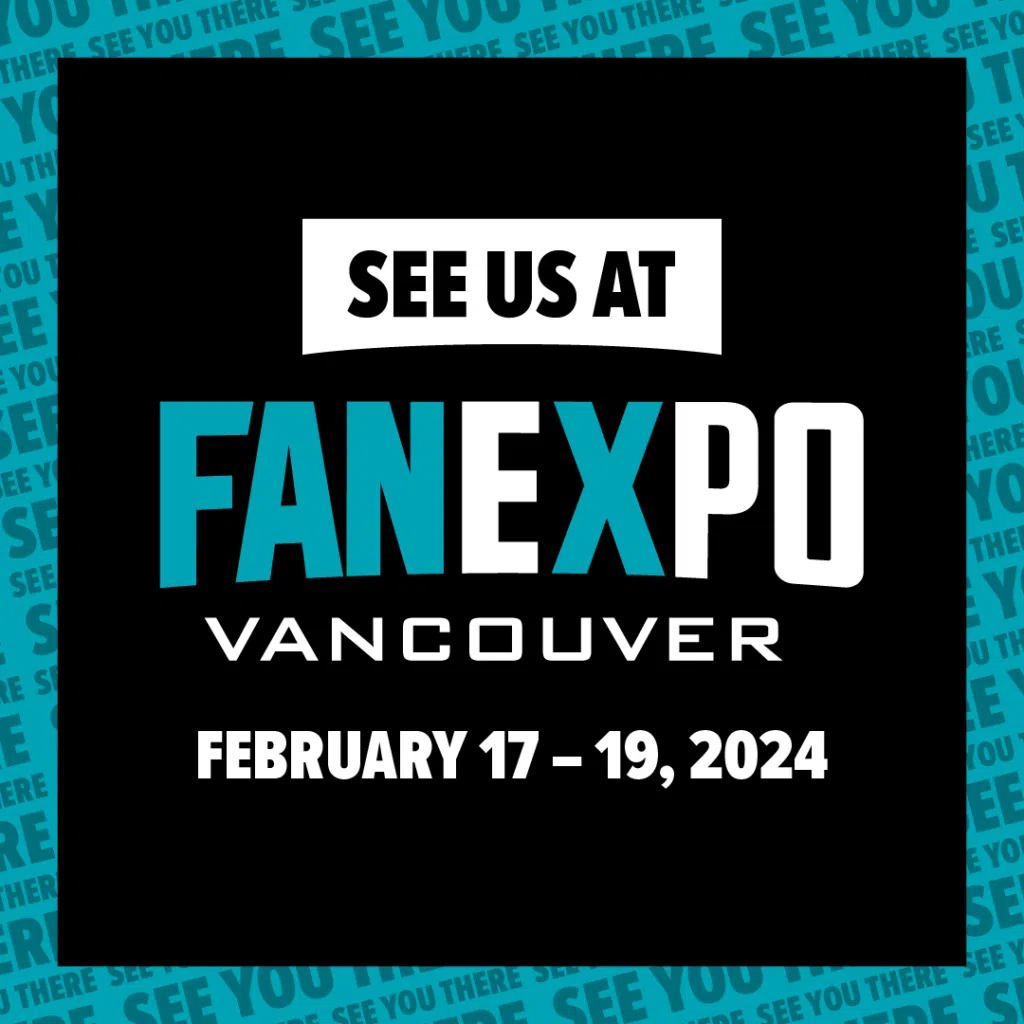 See us at Fan Expo Feb 17-19, 2024